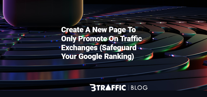 Create a New Page to Only Promote on Traffic Exchanges (Without Hurting Your Google Rankings)